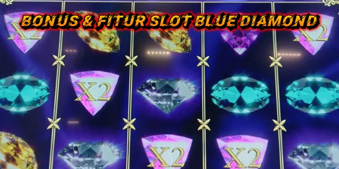 Bonus & Fitur Slot Blue Diamond