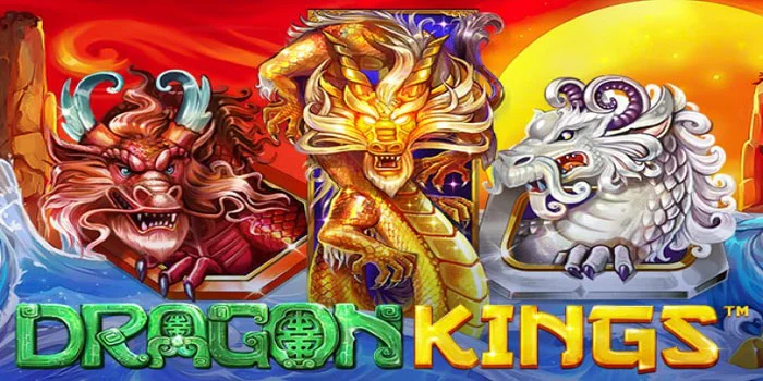 Slot Dragon Kings - Sensasi Dan Keberuntungan Di Kerajaan Naga