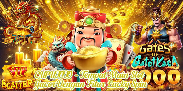 CUPUTOTO – Tempat Main Slot Gacor Dengan Fitur Lucky Spin