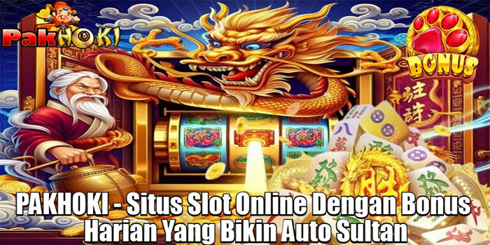 PAKHOKI - Situs Slot Online Dengan Bonus Harian Yang Bikin Auto Sultan