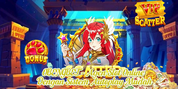 OBENGBET – Agen Slot Online Dengan Sistem Autoplay Mudah