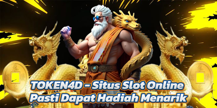 TOKEN4D - Situs Slot Online Pasti Dapat Hadiah Menarik