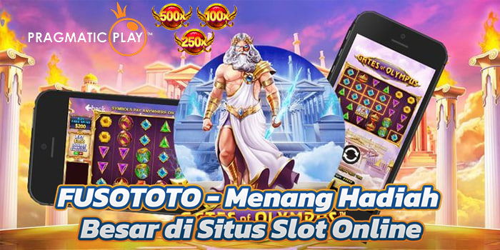 FUSOTOTO - Menang Hadiah Besar di Situs Slot Online