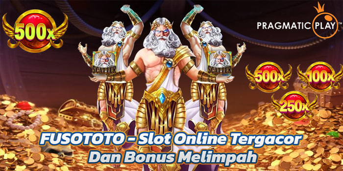 FUSOTOTO – Slot Online Tergacor Dan Bonus Melimpah