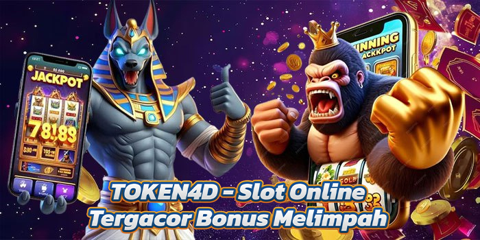 TOKEN4D - Slot Online Tergacor Bonus Melimpah