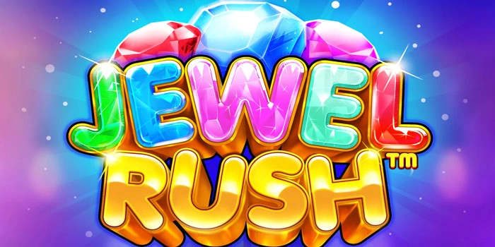 Rahasia Untuk Menang Besar Beruntun di Slot Jewel Rush